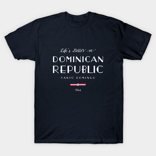 Life is Better in DOMINICAN REPUBLIC Santo Domingo Capital Flag T-Shirt by French Salsa